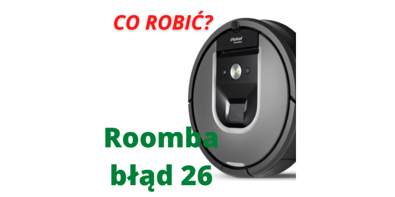 iRobot Roomba błąd 26 co jest przyczyną i jak naprawić.